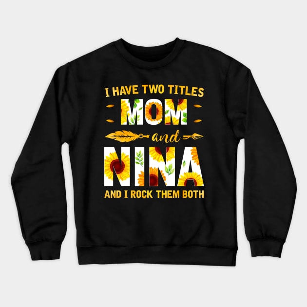 I Have Two Titles Mom And Nina Sunflower Crewneck Sweatshirt by Albatross